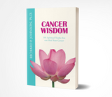 Cancer Wisdom: 101 Spiritutal Truths that Can Heal Your Cancer