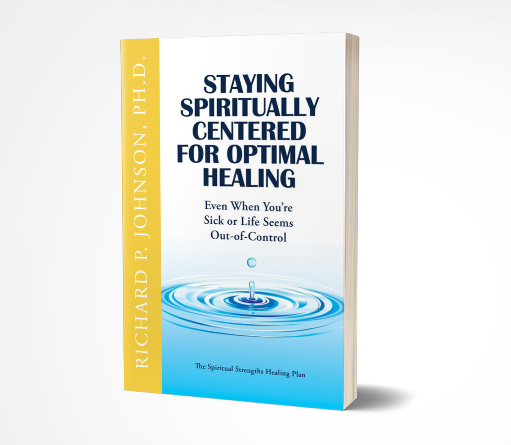 Staying Spiritually Centered for Optimal Healing: Even When You're Sick or Life Seems Out of Control