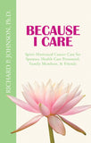 Because I Care: Spirit-Motivated Cancer Care for Spouses, Health Care Personnal, Family Members, & Friends