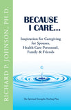 Because I Care...: Inspiration for Caregiving for Spouses, Health Care Personnel, Family & Friends