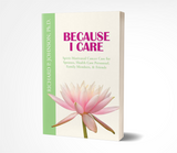 Because I Care: Spirit-Motivated Cancer Care for Spouses, Health Care Personnal, Family Members, & Friends