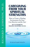 Caregiving from Your Spiritual Strengths: The Ten Fundamental Principles for Optimal Success