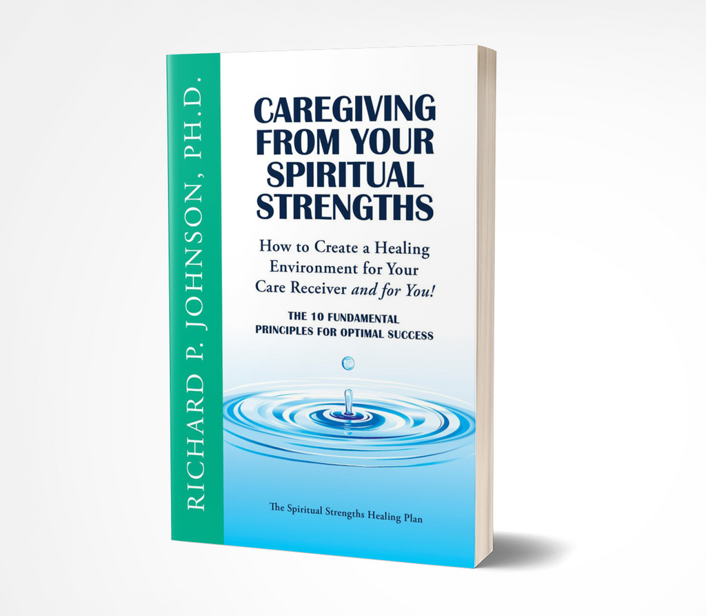 Caregiving from Your Spiritual Strengths: The Ten Fundamental Principles for Optimal Success