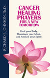Cancer Healing Prayers for a New Tomorrow: Heal your Body, Illuminate your Mind, and Awaken your Spirit