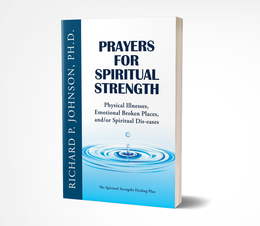 Prayers for Spiritual Strength: Physical Illnesses, Emotional Broken Places, and/or Spiritual Dis-eases